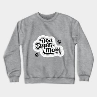 Dog Super Mum - in mono - for dog lovers Crewneck Sweatshirt